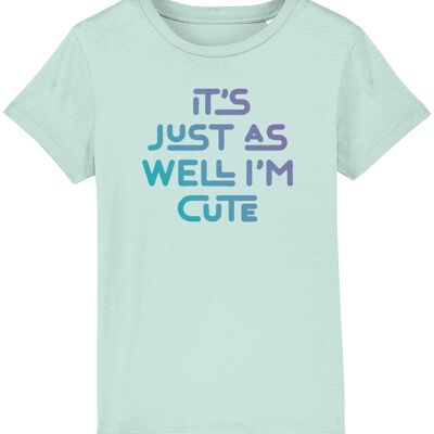 It's just as well I'm cute. Kid's t-shirt for a cheeky child, ideal gift - Caribbean Blue