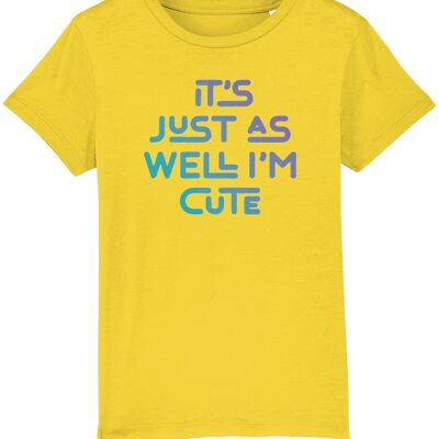 It's just as well I'm cute. Kid's t-shirt for a cheeky child, ideal gift - Golden Yellow