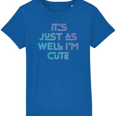 It's just as well I'm cute. Kid's t-shirt for a cheeky child, ideal gift - Majorelle Blue