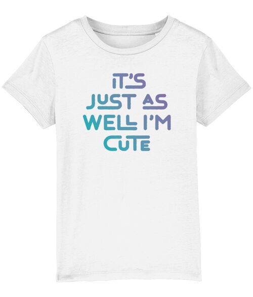 It's just as well I'm cute. Kid's t-shirt for a cheeky child, ideal gift - White