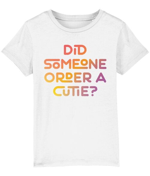 Did someone order a cutie? Kid's t-shirt for a little cutie, ideal gift - White