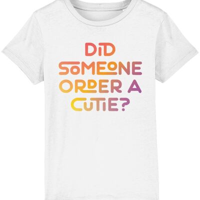 Did someone order a cutie? Kid's t-shirt for a little cutie, ideal gift - White