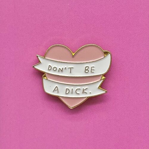 Don't Be A D**k Enamel Pin