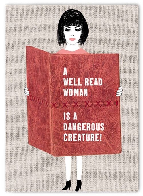 A well read woman is a dangerous creature