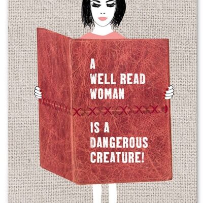 Una mujer bien leída es una criatura peligrosa.