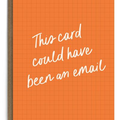 This Could Have Been An Email Greeting Card | Workmate Card