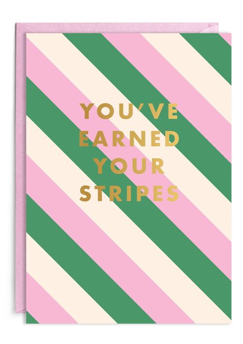 You've Earned Your Stripes | Gold Foil