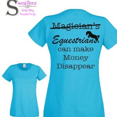 Equestrians can make money disappear... Lady Fit Round Neck T shirt