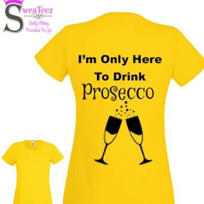 Only Here To Drink Prosecco ... Lady Fit Round Neck T shirt