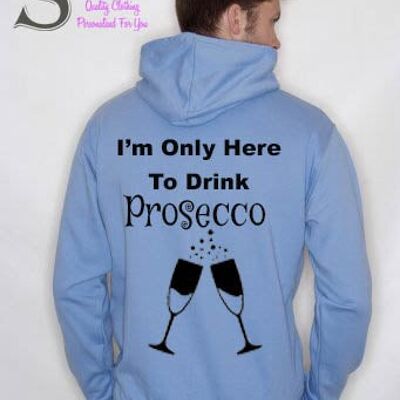 I'm only here for the prosecco .. Slogan Hoodie