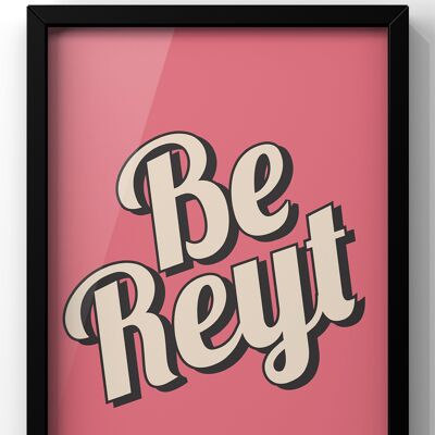 Be Reyt Quote Print | Yorkshire Wall Art - A2 Print Only