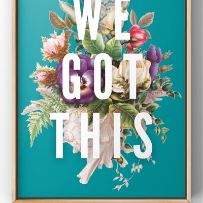 We Got This Vintage Floral Quote Print - 30X40CM PRINT ONLY