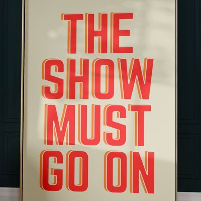 The Show Must Go On Quote Print - 30X40CM PRINT ONLY