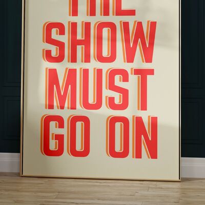 The Show Must Go On Quote Print - 30X40CM PRINT ONLY