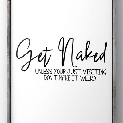 Get Naked Unless you live here don’t make it weird Bathroom Quote Print | Minimal Text Wall Art - A2 Print Only