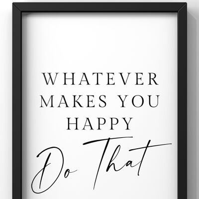 Whatever Makes You Happy! Do That Quote Print | Minimal Wall Art - A3 Print Only