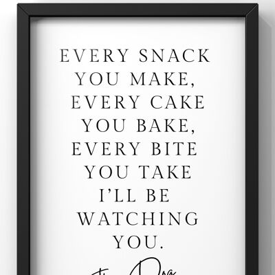 Every Snack you make - The Dog Print | Funny Dog Wall Art - A1 Print Only