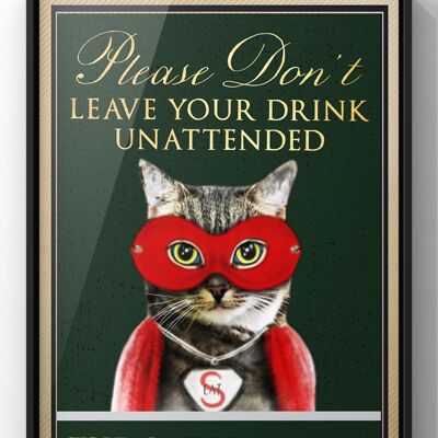 Please don’t leave drinks unattended, the cat is a knob | Funny Cat Wall Art Print - 40X50CM PRINT ONLY