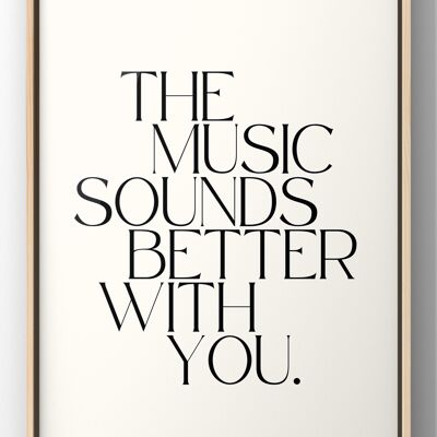 The Music Sounds Better With You Quote Print - 30X40CM PRINT ONLY