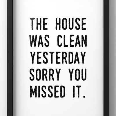 The House was clean yesterday Quote Print | Funny Wall Art - A4 Print
