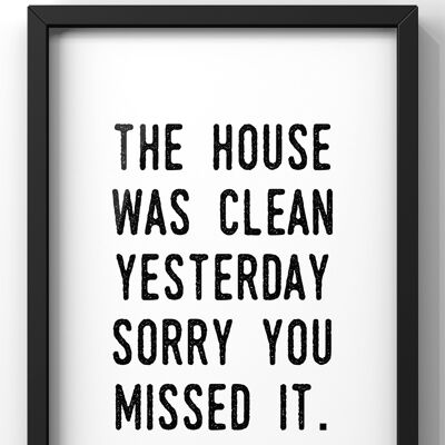 The House was clean yesterday Quote Print | Funny Wall Art - 30X40CM PRINT ONLY