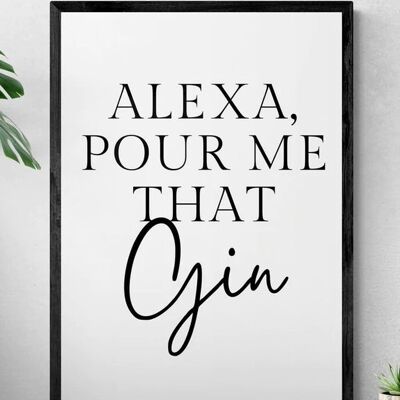 Alexa, pour me that Gin Quote Print | Funny Wall Art Quote - 40X50CM PRINT ONLY