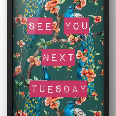 See You Next Tuesday Quote Print | Peacock Vintage Style Wall Art - 40X50CM PRINT ONLY