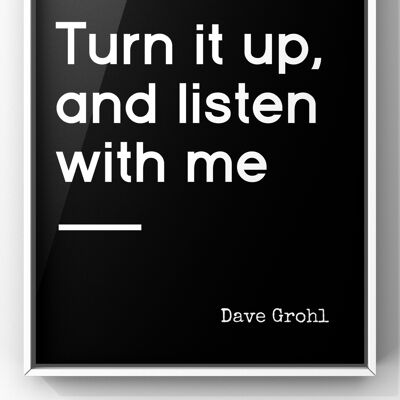 Turn it up, and Listen with Me Music Print | Dave Grohl Quote Print - A4 Print