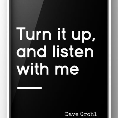 Turn it up, and Listen with Me Music Print | Dave Grohl Quote Print - 30X40CM PRINT ONLY