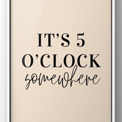 It’s 5 O’Clock Somewhere Quote Print | Optional Colours - A3 Print