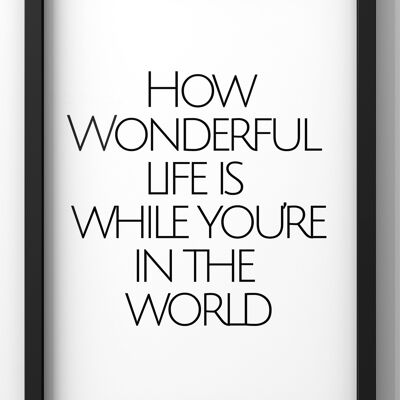 How Wonderful Life Is while you’re in the world | Lyric quote print - 30X40CM PRINT ONLY