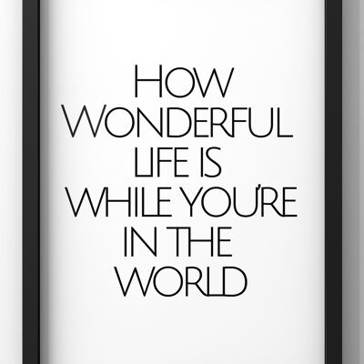 How Wonderful Life Is while you’re in the world | Lyric quote print - 40X50CM PRINT ONLY