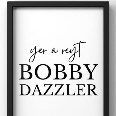 Yet a Reyt Bobby Dazzler Print | Yorkshire Quote Print - A2 Print