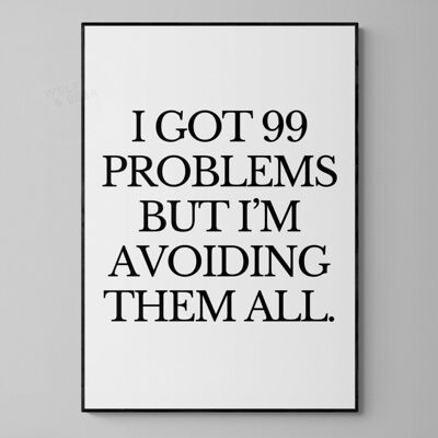 I got 99 Problems - 40X50CM PRINT ONLY