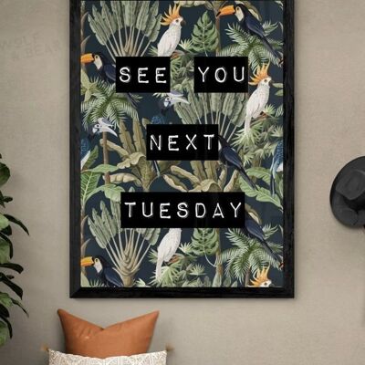 See You Next Tuesday Tropical Birds Quote Print | Funny Wall Art - 30X40CM PRINT ONLY