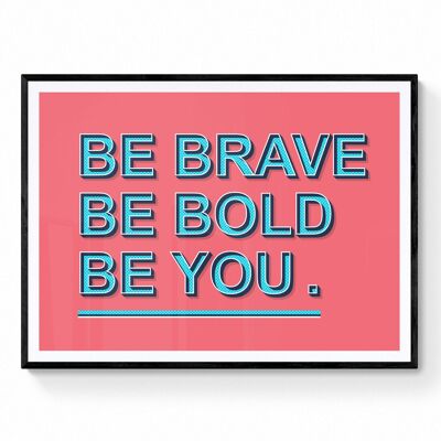 Be Brave, Be Bold, Be You Motivational Quote Print | Colourful 3D Text Wall Art - A4 Print Only