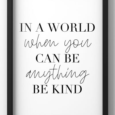 In A World Where You Can Be Anything Be Kind Quote Print - A3 Print Only