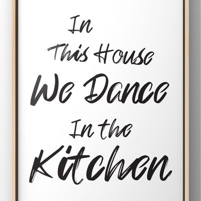 We Dance in the Kitchen Quote Print - 40X50CM PRINT ONLY
