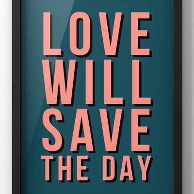 Love Will Save The Day Quote Print - 50X70CM PRINT ONLY