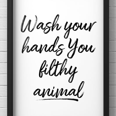 Wash Your Hands You Filthy Animal Print | Bathroom Quote Wall Art - A4 Print Only