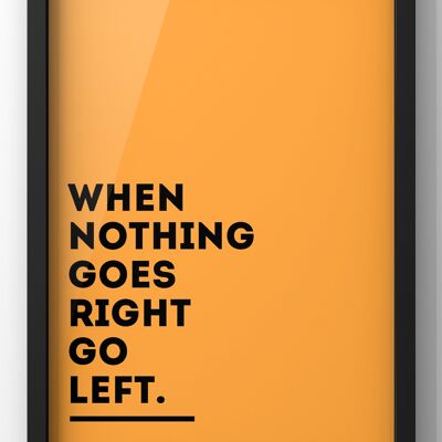 When Nothing goes Right Bold Orange Quote Print - 40X50CM PRINT ONLY