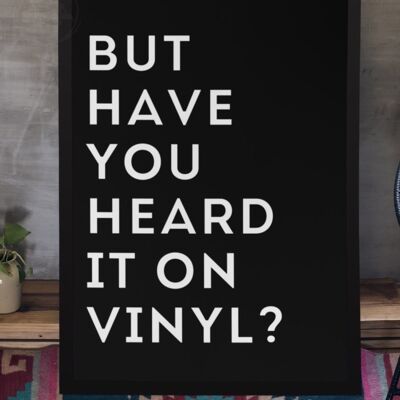 But Have you Heard it on Vinyl Quote Print - A4 Print Only