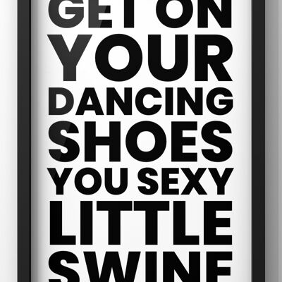 Get On Your Dancing Shoes! You Sexy Little Swine Lyric Quote Print | Arctic Monkeys Quote - A2 Print Only