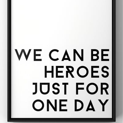 We Can Be Heroes Just for One Day | David Bowie Quote Print - A4 Print Only