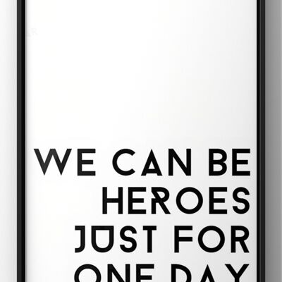 We Can Be Heroes Just for One Day | David Bowie Quote Print - 30X40CM PRINT ONLY