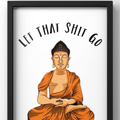 Let That Shit Go Buddha Quote Print | Funny Wall Art - A3 Print Only