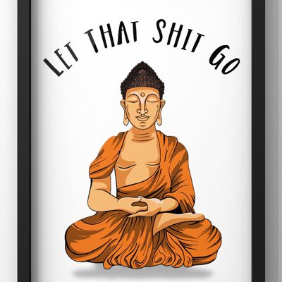 Let That Shit Go Buddha Quote Print | Funny Wall Art - 50X70CM PRINT ONLY