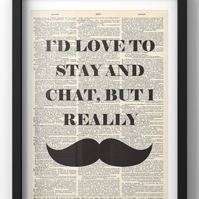 I'd Love to Stay & Chat but really moustache Print | Witty Quote Print | Vintage Newspaper print - 50X70CM PRINT ONLY