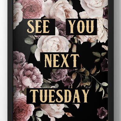 See You Next Tuesday Dark Floral Quote Print | Punk Print - A1 Print Only