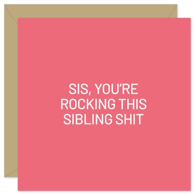 Sis you're rocking this sibling shit card